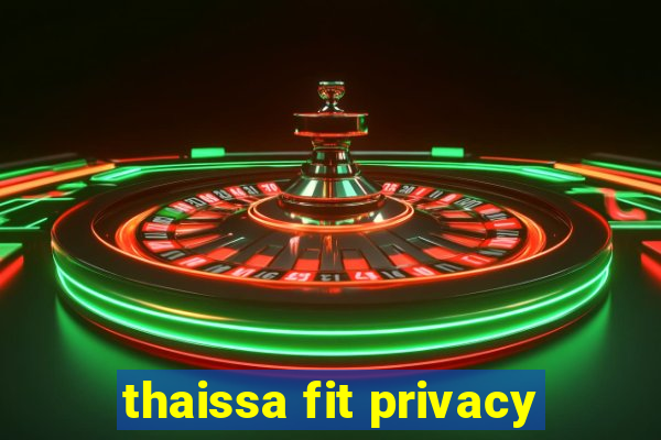 thaissa fit privacy